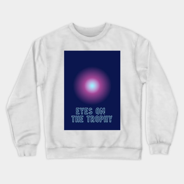 Eyes on The Trophy Crewneck Sweatshirt by Cats Roar